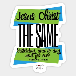 Jesus Christ The Same  - Hebrews 13:8 Sticker